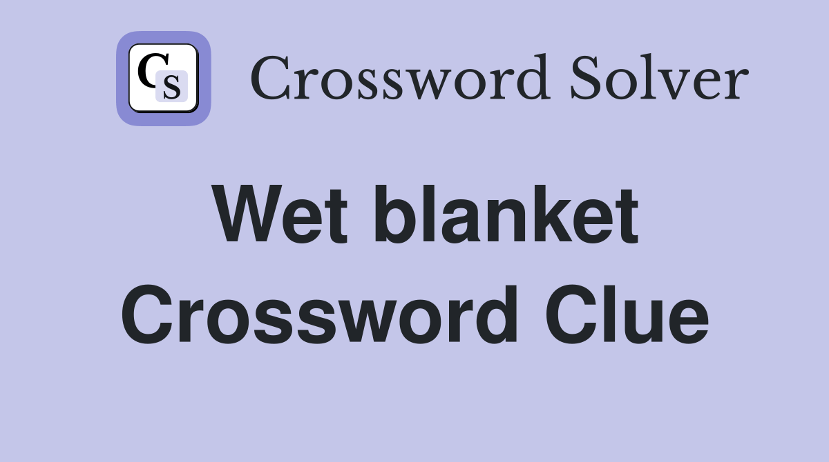 Wet blanket Crossword Clue Answers Crossword Solver